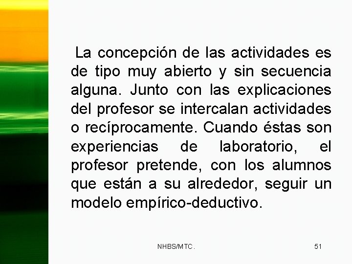 La concepción de las actividades es de tipo muy abierto y sin secuencia alguna.