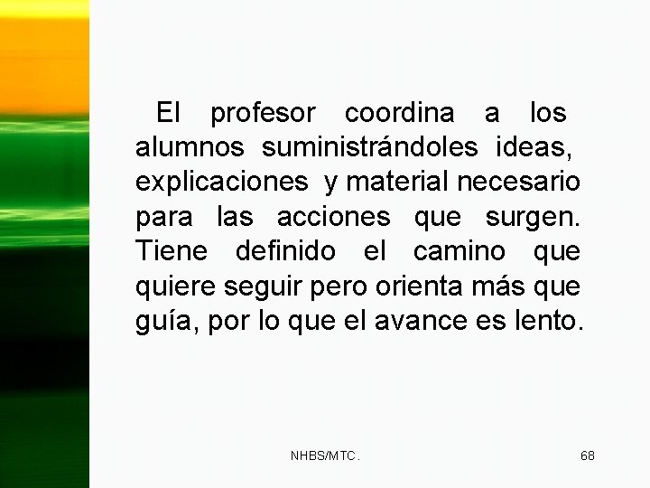 El profesor coordina a los alumnos suministrándoles ideas, explicaciones y material necesario para las