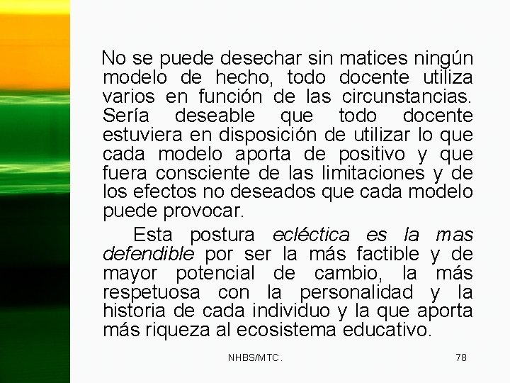 No se puede desechar sin matices ningún modelo de hecho, todo docente utiliza varios