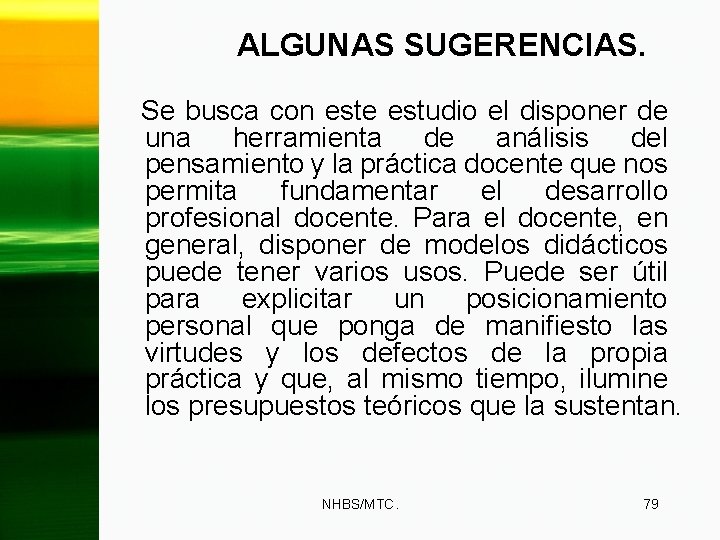 ALGUNAS SUGERENCIAS. Se busca con este estudio el disponer de una herramienta de análisis