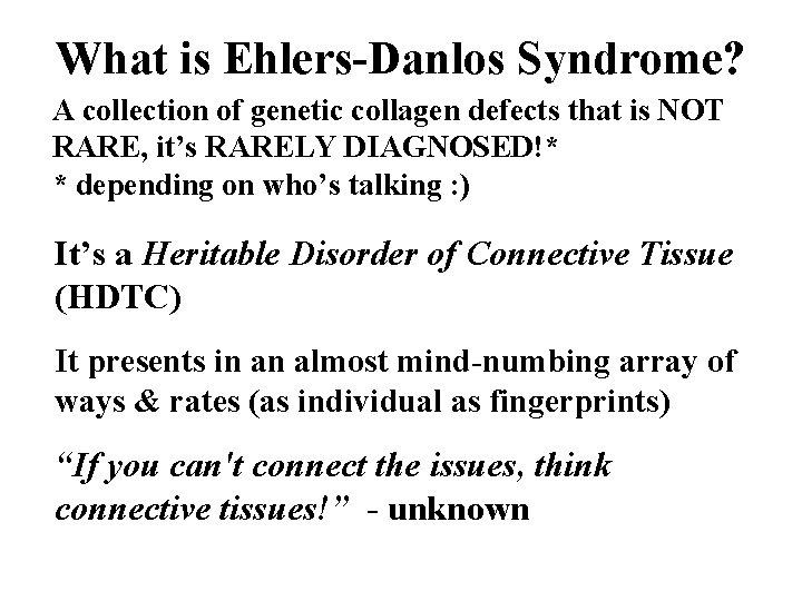What is Ehlers-Danlos Syndrome? A collection of genetic collagen defects that is NOT RARE,
