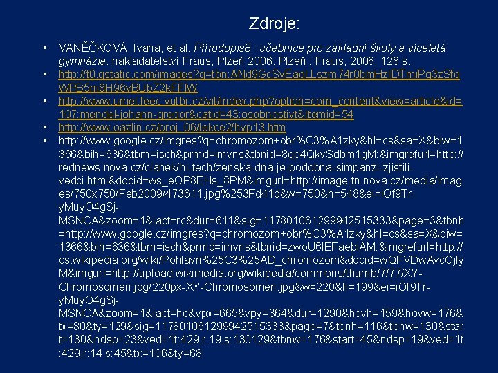 Zdroje: • • • VANĚČKOVÁ, Ivana, et al. Přírodopis 8 : učebnice pro základní