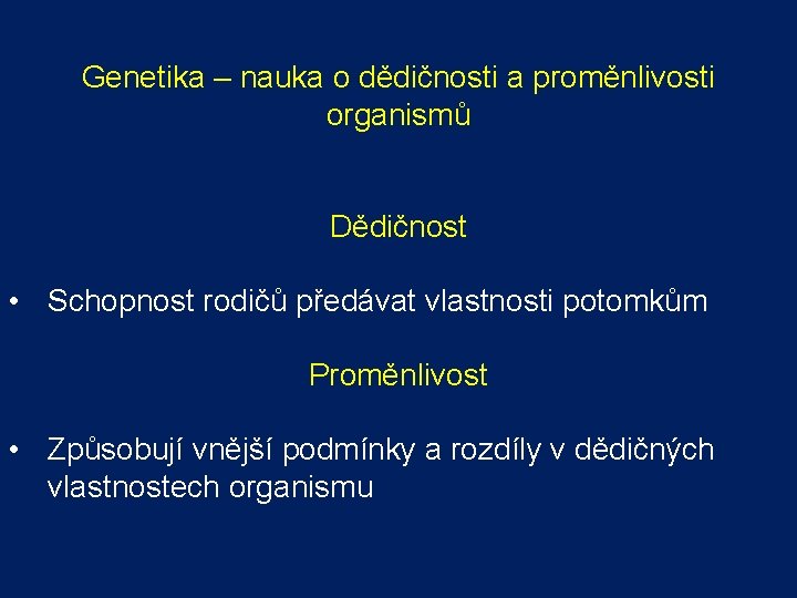 Genetika – nauka o dědičnosti a proměnlivosti organismů Dědičnost • Schopnost rodičů předávat vlastnosti