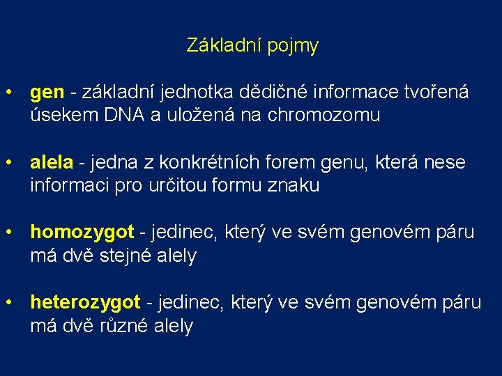 Základní pojmy • gen - základní jednotka dědičné informace tvořená úsekem DNA a Základní pojmy • gen - základní jednotka dědičné informace tvořená úsekem DNA a