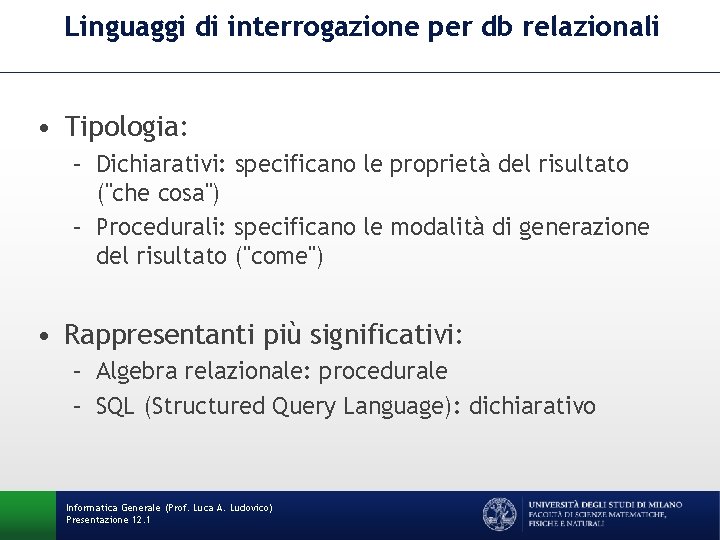 Linguaggi di interrogazione per db relazionali • Tipologia: – Dichiarativi: specificano le proprietà del