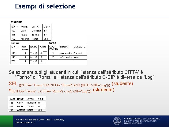 Esempi di selezione Selezionare tutti gli studenti in cui l’istanza dell’attributo CITTA’ è “Torino”