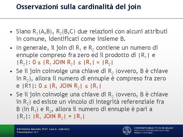 Osservazioni sulla cardinalità del join • Siano R 1(A, B), R 2(B, C) due