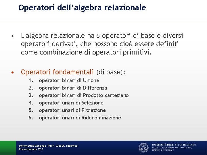 Operatori dell’algebra relazionale • L'algebra relazionale ha 6 operatori di base e diversi operatori