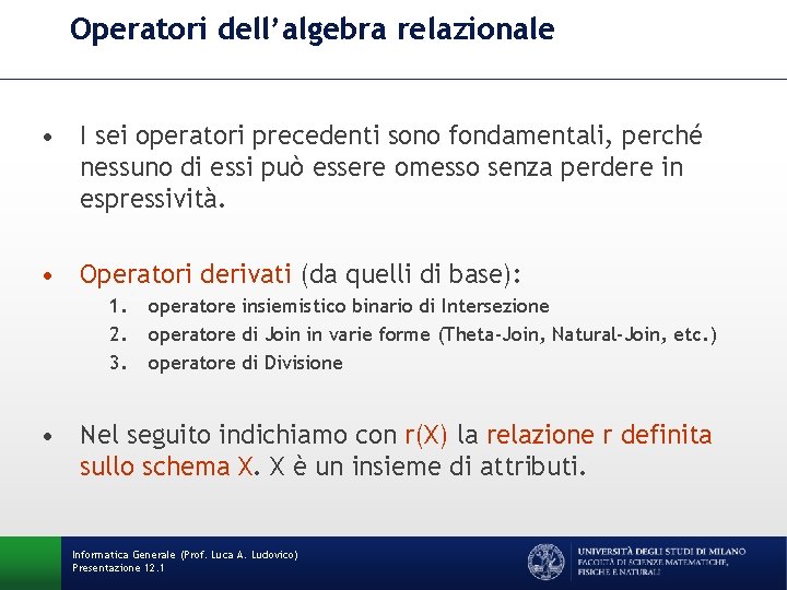 Operatori dell’algebra relazionale • I sei operatori precedenti sono fondamentali, perché nessuno di essi