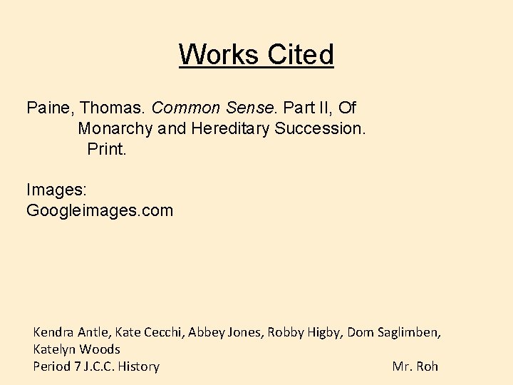 Works Cited Paine, Thomas. Common Sense. Part II, Of Monarchy and Hereditary Succession. Print.