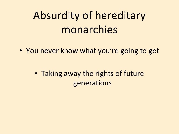 Absurdity of hereditary monarchies • You never know what you’re going to get •