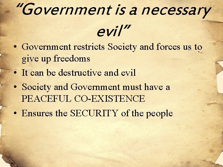 “Government is a necessary evil” • Government restricts Society and forces us to give