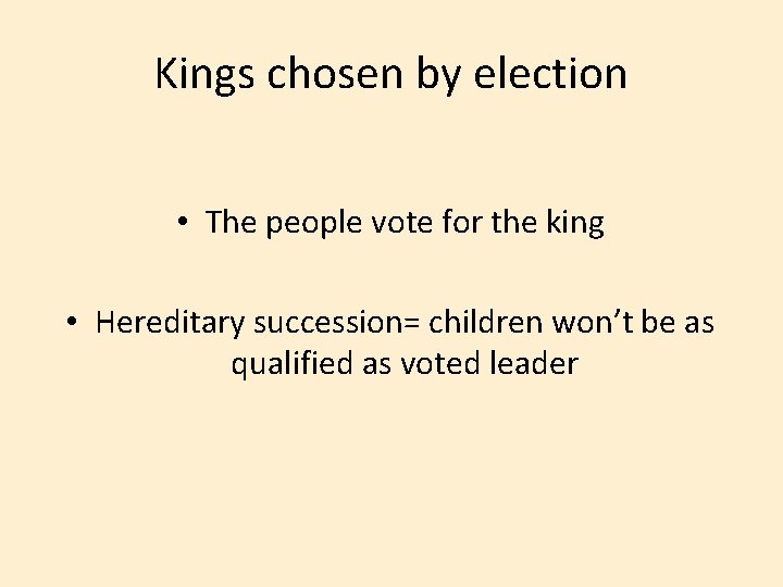 Kings chosen by election • The people vote for the king • Hereditary succession=