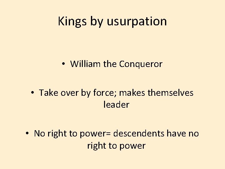 Kings by usurpation • William the Conqueror • Take over by force; makes themselves