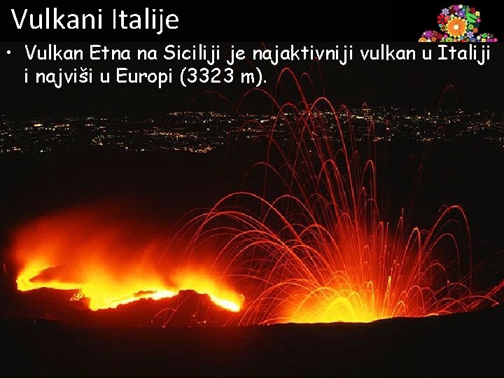 Vulkani Italije • Vulkan Etna na Siciliji je najaktivniji vulkan u Italiji i najviši