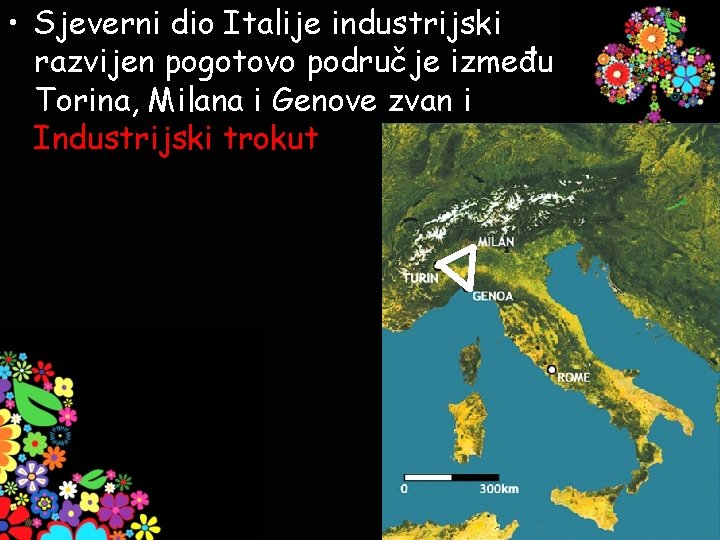  • Sjeverni dio Italije industrijski razvijen pogotovo područje između Torina, Milana i Genove
