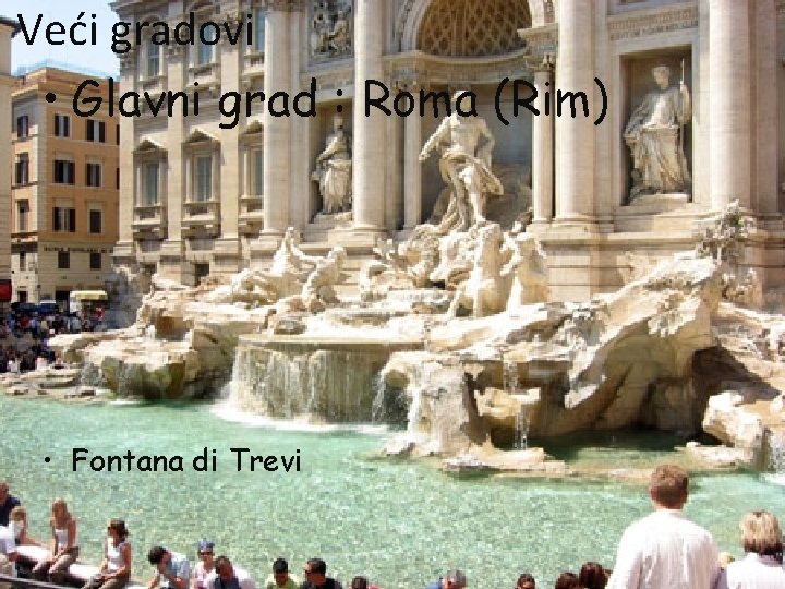 Veći gradovi • Glavni grad : Roma (Rim) • Fontana di Trevi 