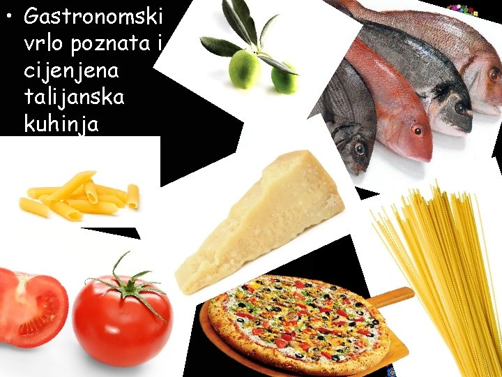  • Gastronomski vrlo poznata i cijenjena talijanska kuhinja 