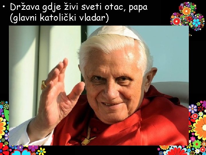  • Država gdje živi sveti otac, papa (glavni katolički vladar) 