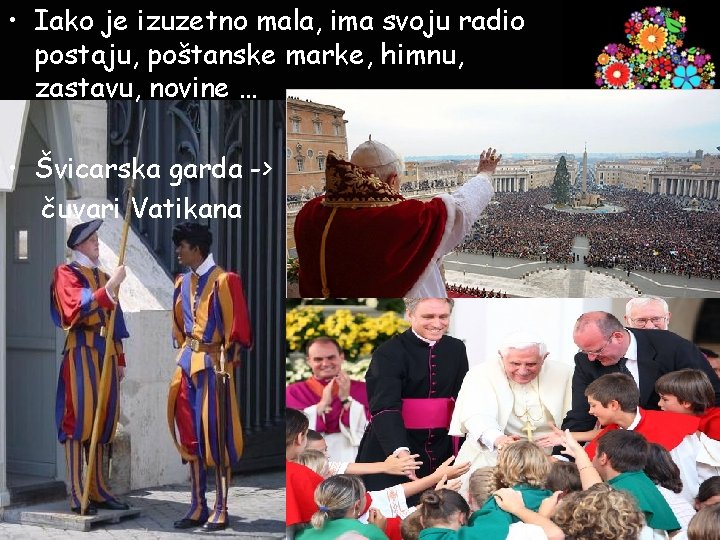  • Iako je izuzetno mala, ima svoju radio postaju, poštanske marke, himnu, zastavu,