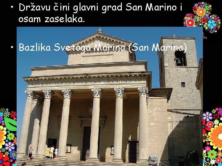  • Državu čini glavni grad San Marino i osam zaselaka. • Bazlika Svetoga