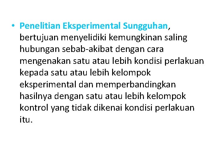  • Penelitian Eksperimental Sungguhan, bertujuan menyelidiki kemungkinan saling hubungan sebab-akibat dengan cara mengenakan