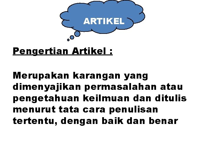 ARTIKEL Pengertian Artikel : Merupakan karangan yang dimenyajikan permasalahan atau pengetahuan keilmuan ditulis menurut