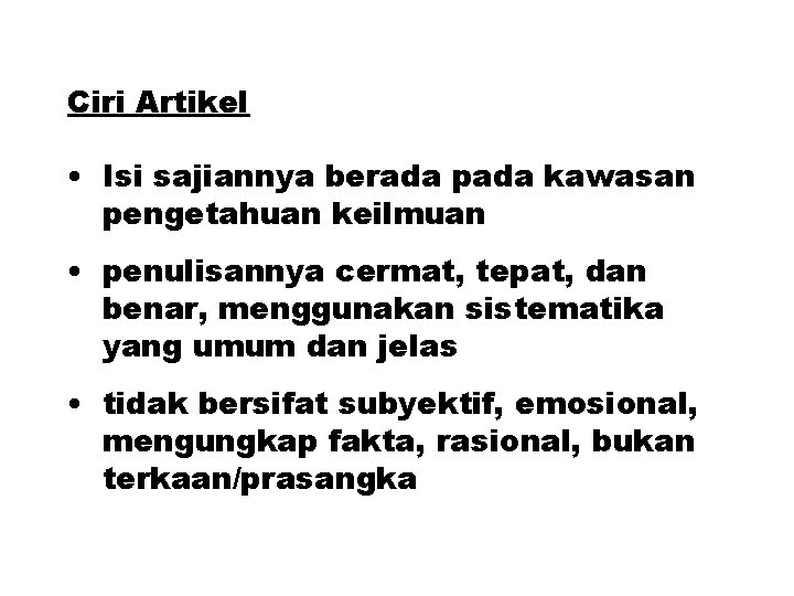 Ciri Artikel • Isi sajiannya berada pada kawasan pengetahuan keilmuan • penulisannya cermat, tepat,