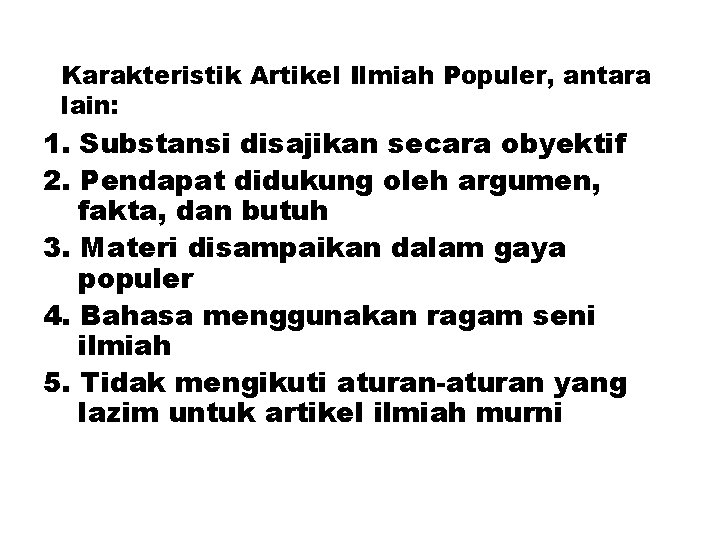 Karakteristik Artikel Ilmiah Populer, antara lain: 1. Substansi disajikan secara obyektif 2. Pendapat didukung