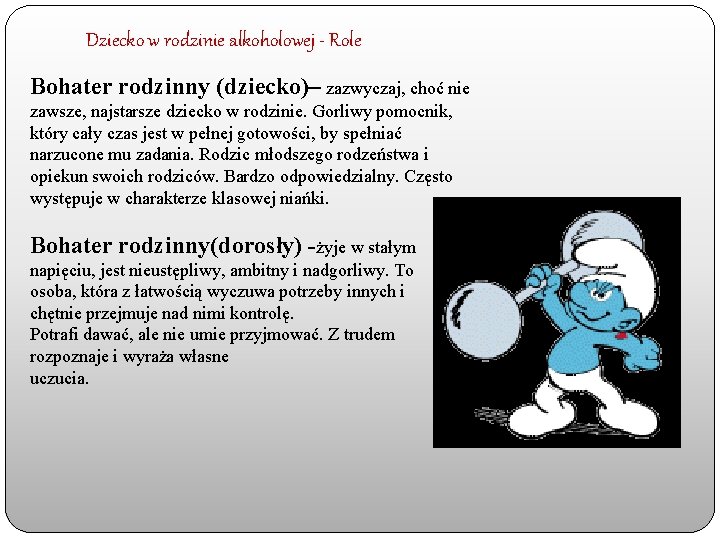 Dziecko w rodzinie alkoholowej - Role Bohater rodzinny (dziecko)– zazwyczaj, choć nie zawsze, najstarsze