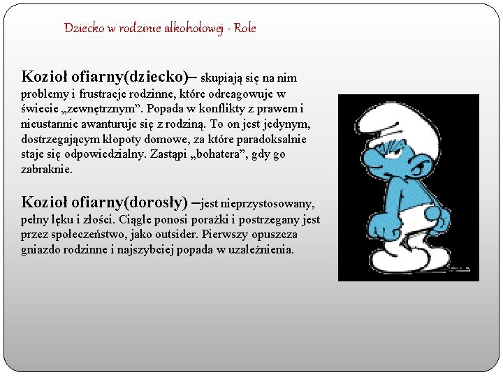 Dziecko w rodzinie alkoholowej - Role Kozioł ofiarny(dziecko)– skupiają się na nim problemy i