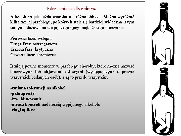 Różne oblicza alkoholizmu Alkoholizm jak każda choroba ma różne oblicza. Można wyróżnić klika faz