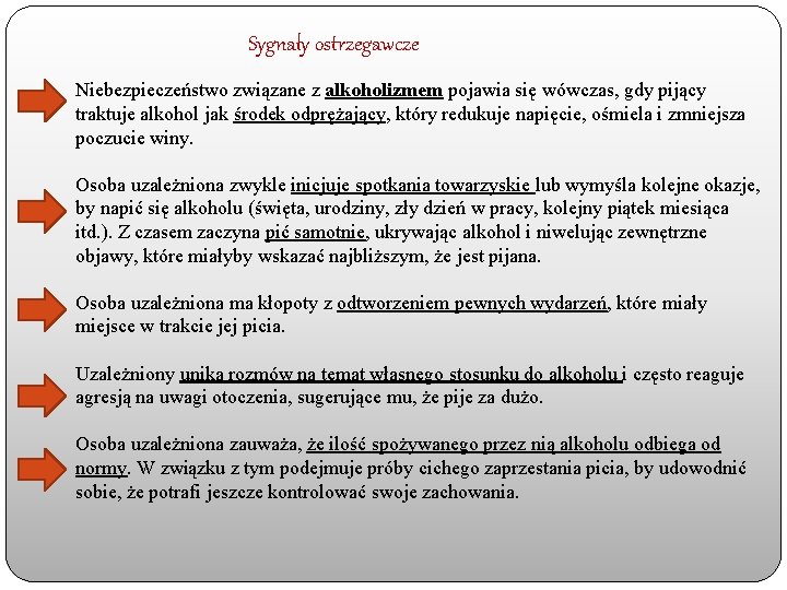 Sygnały ostrzegawcze Niebezpieczeństwo związane z alkoholizmem pojawia się wówczas, gdy pijący traktuje alkohol jak