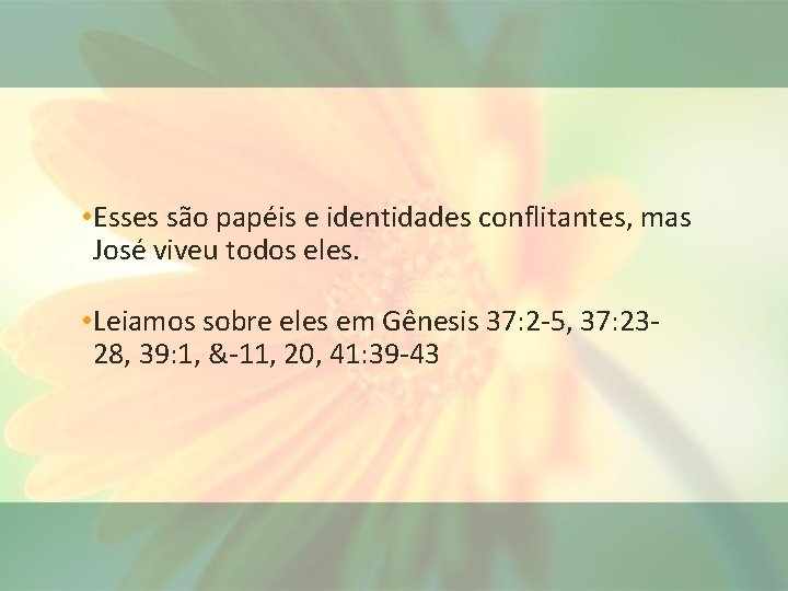  • Esses são papéis e identidades conflitantes, mas José viveu todos eles. •