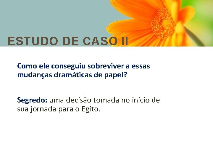 ESTUDO DE CASO II Como ele conseguiu sobreviver a essas mudanças dramáticas de papel?