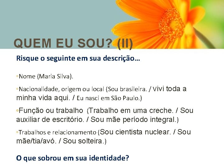 QUEM EU SOU? (II) Risque o seguinte em sua descrição… ◦Nome (Maria Silva). ◦Nacionalidade,