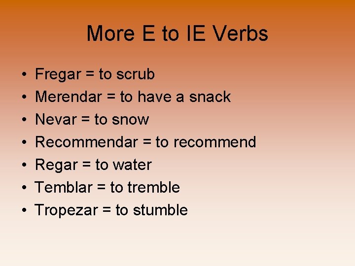 More E to IE Verbs • • Fregar = to scrub Merendar = to