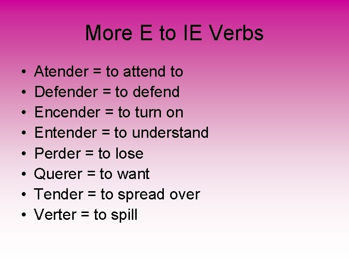 More E to IE Verbs • • Atender = to attend to Defender =