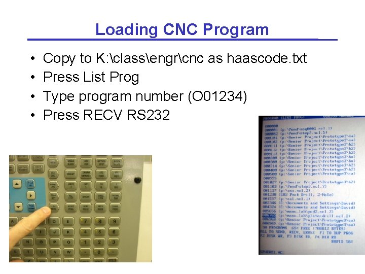 Loading CNC Program • • Copy to K: classengrcnc as haascode. txt Press List