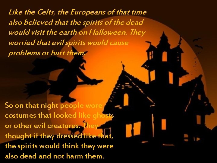 Like the Celts, the Europeans of that time also believed that the spirits of Like the Celts, the Europeans of that time also believed that the spirits of