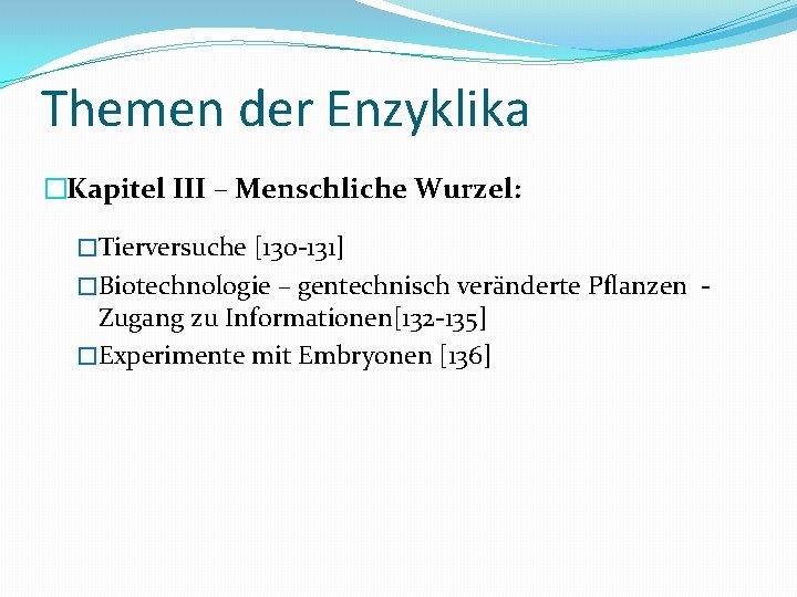 Themen der Enzyklika �Kapitel III – Menschliche Wurzel: �Tierversuche [130 -131] �Biotechnologie – gentechnisch