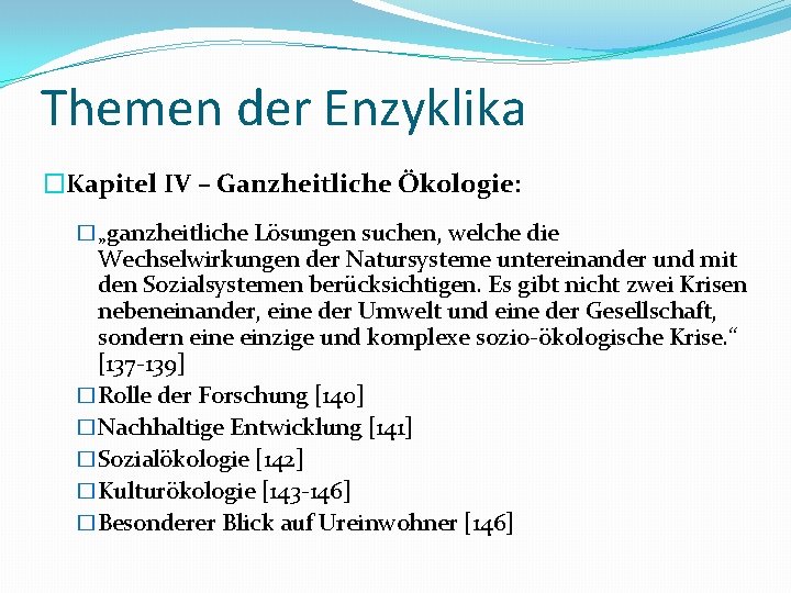 Themen der Enzyklika �Kapitel IV – Ganzheitliche Ökologie: �„ganzheitliche Lösungen suchen, welche die Wechselwirkungen