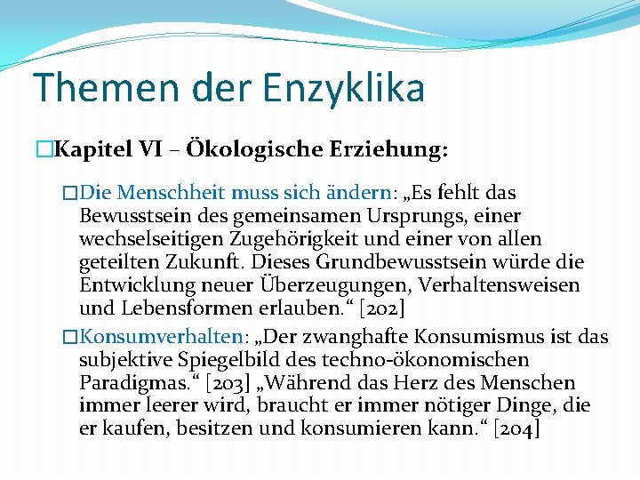 Themen der Enzyklika �Kapitel VI – Ökologische Erziehung: �Die Menschheit muss sich ändern: „Es