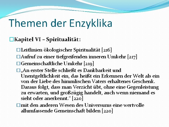 Themen der Enzyklika �Kapitel VI – Spiritualität: �Leitlinien ökologischer Spiritualität [216] �Aufruf zu einer