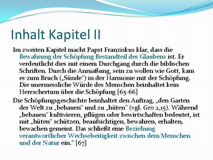 Inhalt Kapitel II Im zweiten Kapitel macht Papst Franziskus klar, dass die Bewahrung der