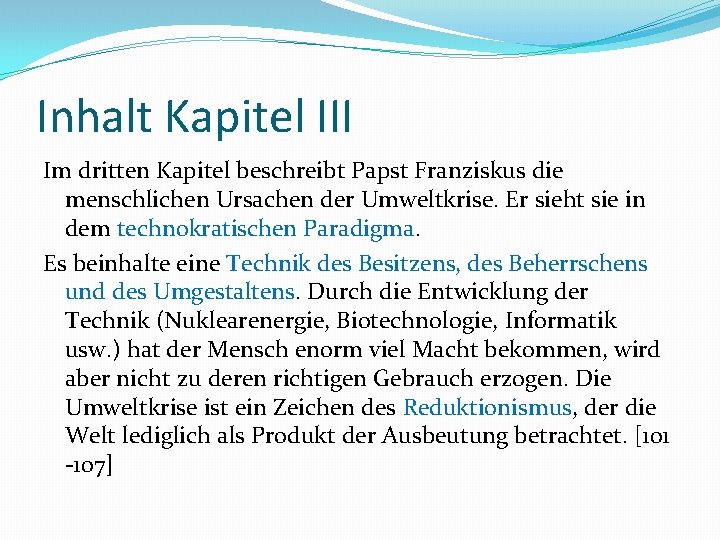 Inhalt Kapitel III Im dritten Kapitel beschreibt Papst Franziskus die menschlichen Ursachen der Umweltkrise.