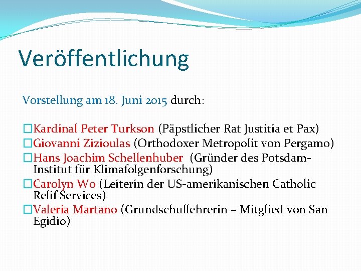 Veröffentlichung Vorstellung am 18. Juni 2015 durch: �Kardinal Peter Turkson (Päpstlicher Rat Justitia et