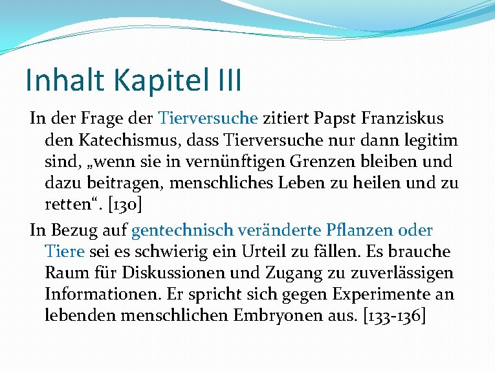 Inhalt Kapitel III In der Frage der Tierversuche zitiert Papst Franziskus den Katechismus, dass