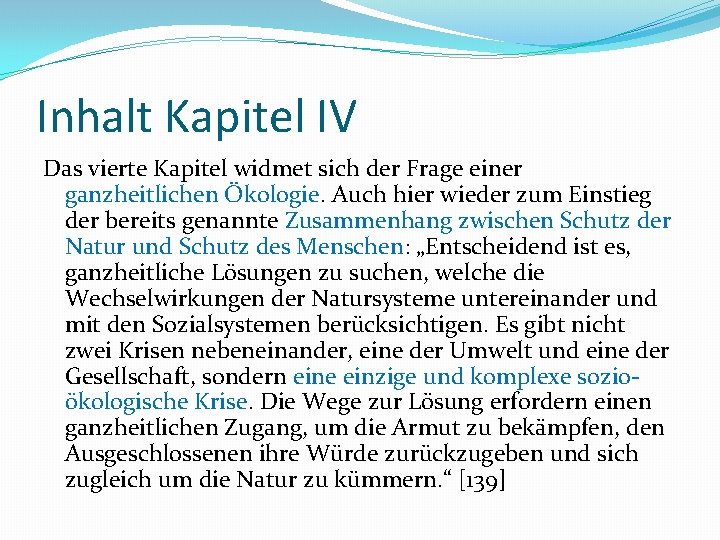 Inhalt Kapitel IV Das vierte Kapitel widmet sich der Frage einer ganzheitlichen Ökologie. Auch