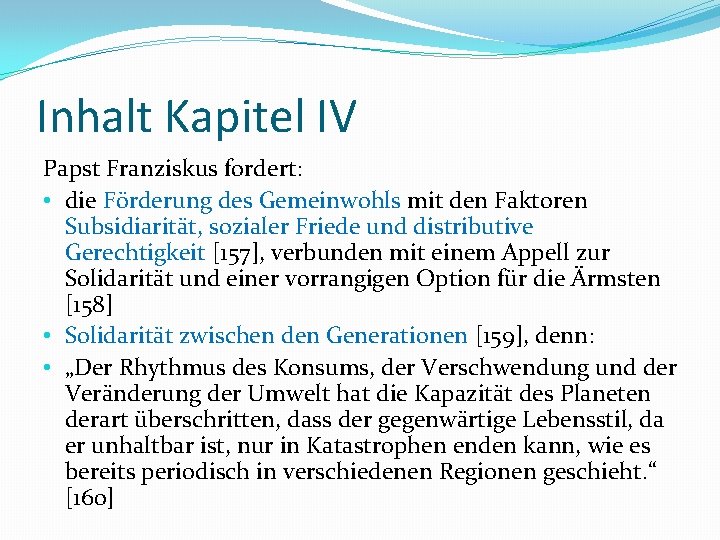 Inhalt Kapitel IV Papst Franziskus fordert: • die Förderung des Gemeinwohls mit den Faktoren